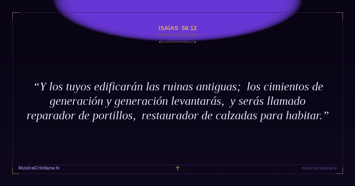 Isaías 58:12 — Biblia Reina Valera 1960 — MusicaCristiana.tv