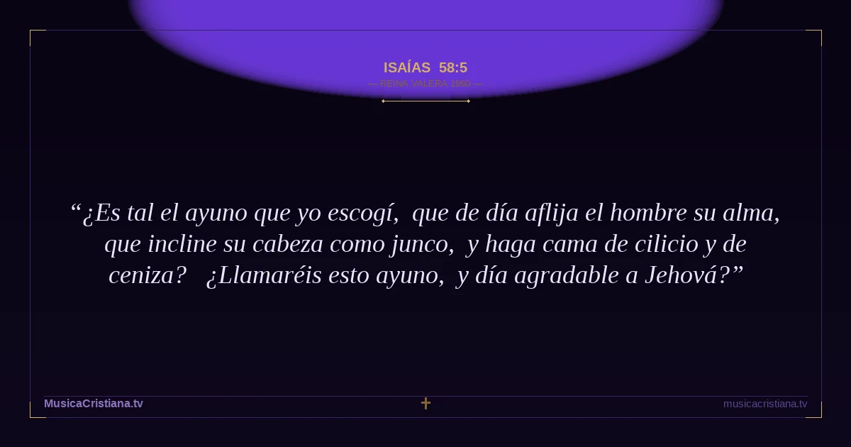Isaías 58:5 — Biblia Reina Valera 1960 — MusicaCristiana.tv