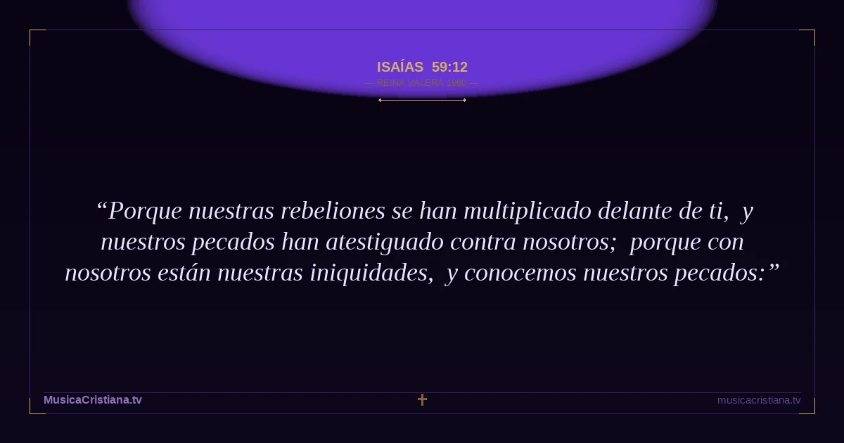 Isaías 59:12 — Biblia Reina Valera 1960 — MusicaCristiana.tv