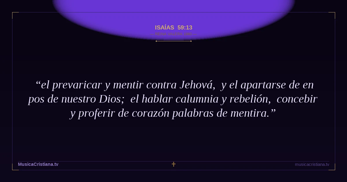 Isaías 59:13 — Biblia Reina Valera 1960 — MusicaCristiana.tv