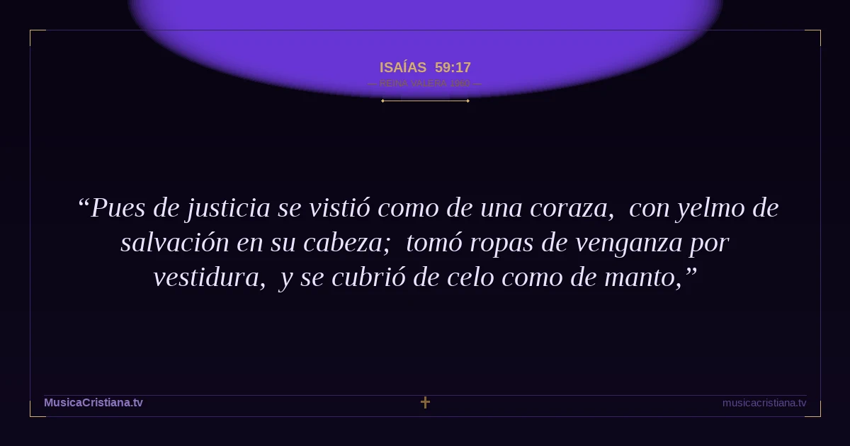 Isaías 59:17 — Biblia Reina Valera 1960 — MusicaCristiana.tv