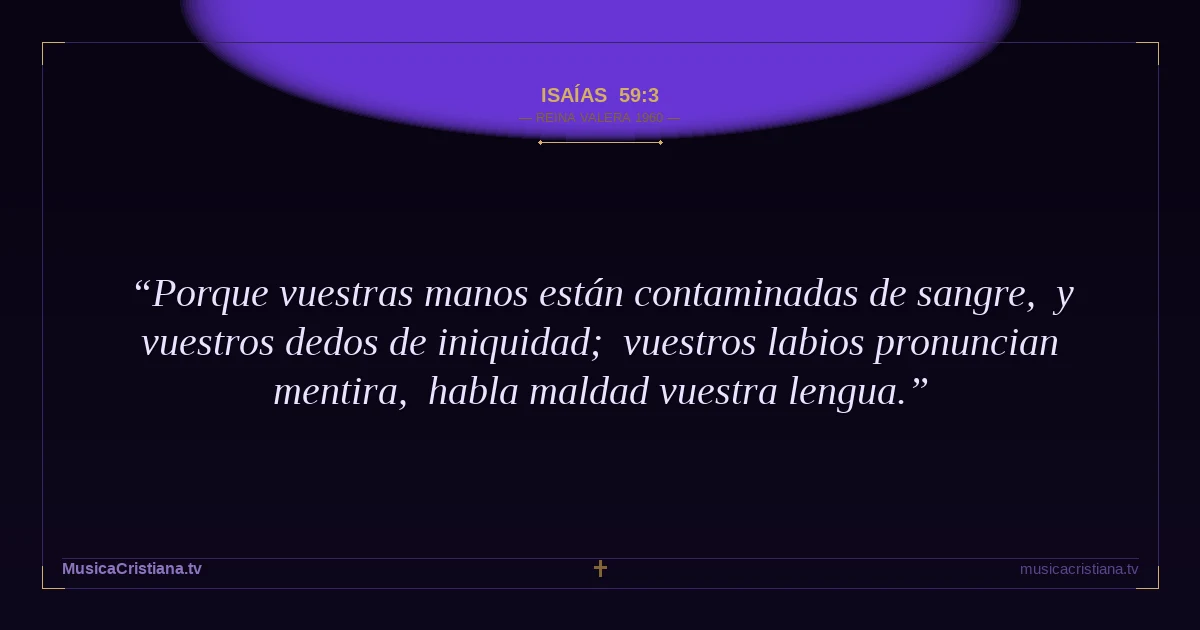 Isaías 59:3 — Biblia Reina Valera 1960 — MusicaCristiana.tv