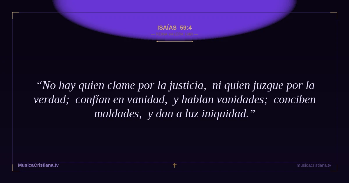 Isaías 59:4 — Biblia Reina Valera 1960 — MusicaCristiana.tv