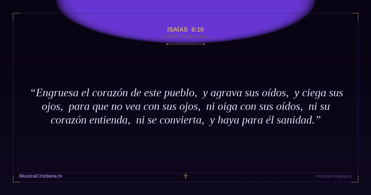 Isaías 6:10 — Biblia Reina Valera 1960 — MusicaCristiana.tv