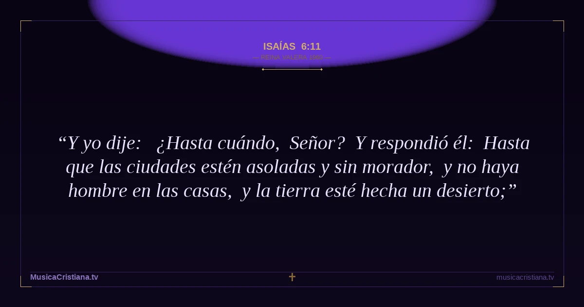 Isaías 6:11 — Biblia Reina Valera 1960 — MusicaCristiana.tv