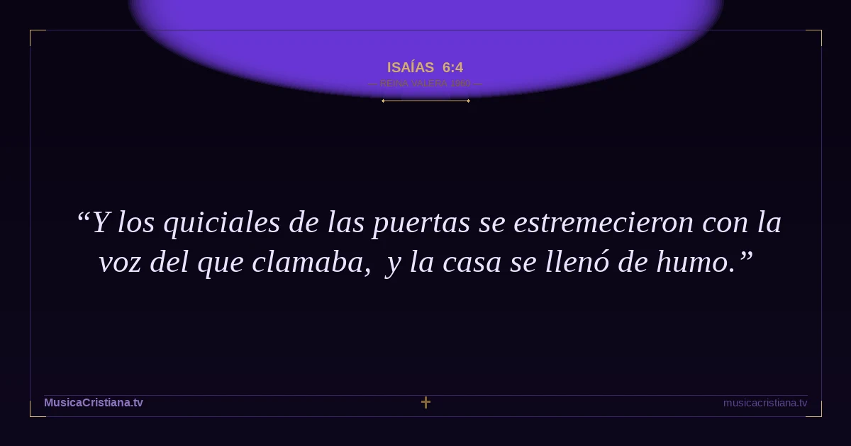 Isaías 6:4 — Biblia Reina Valera 1960 — MusicaCristiana.tv