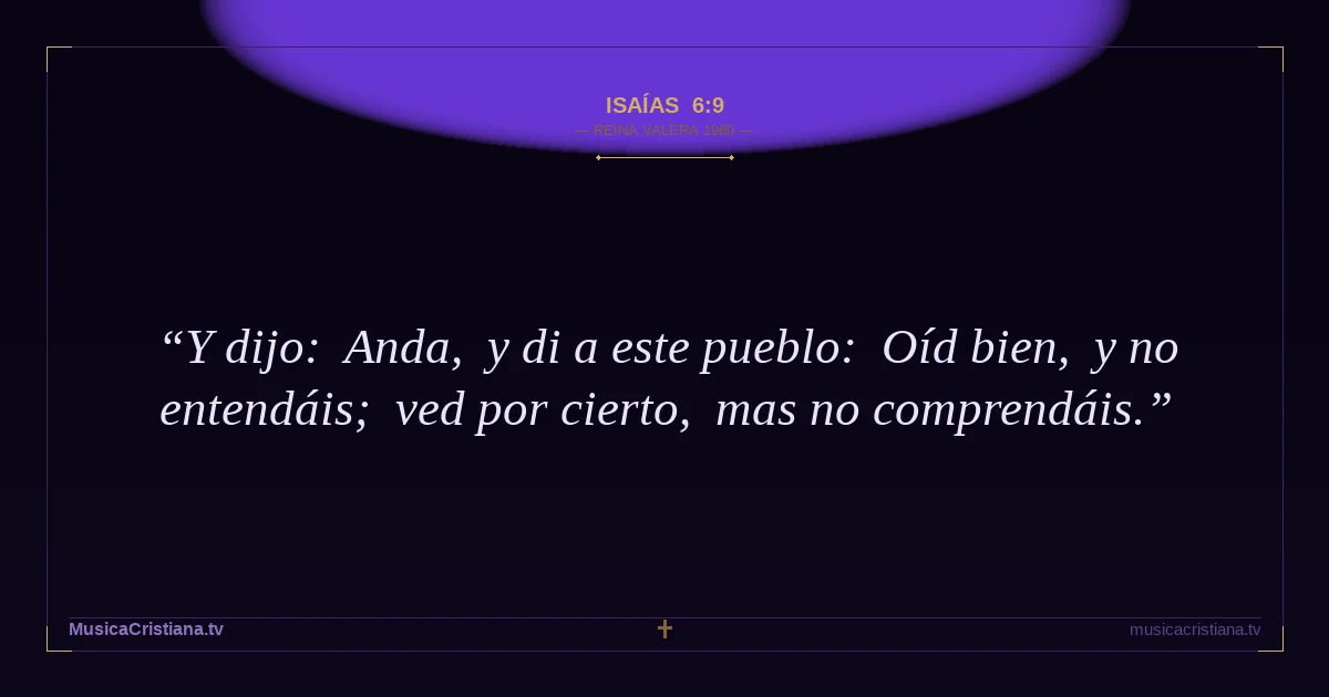Isaías 6:9 — Biblia Reina Valera 1960 — MusicaCristiana.tv