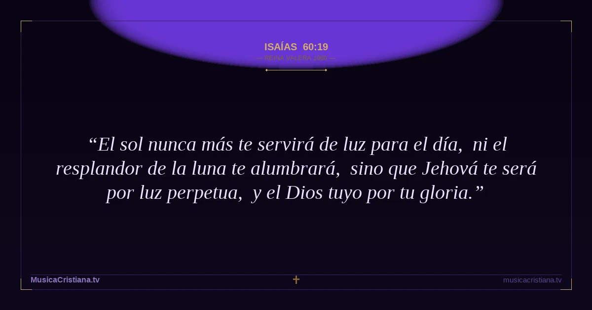Isaías 60:19 — Biblia Reina Valera 1960 — MusicaCristiana.tv