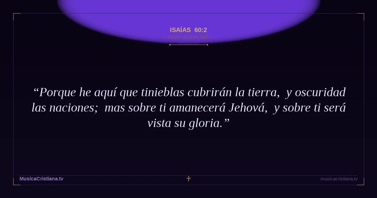Isaías 60:2 — Biblia Reina Valera 1960 — MusicaCristiana.tv