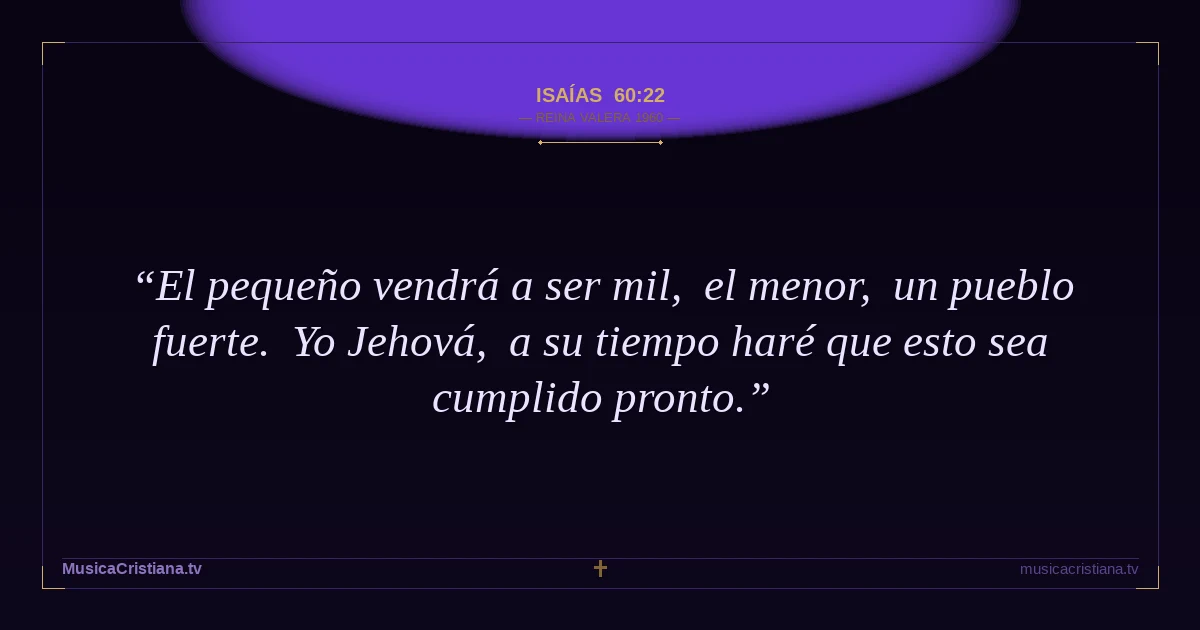Isaías 60:22 — Biblia Reina Valera 1960 — MusicaCristiana.tv
