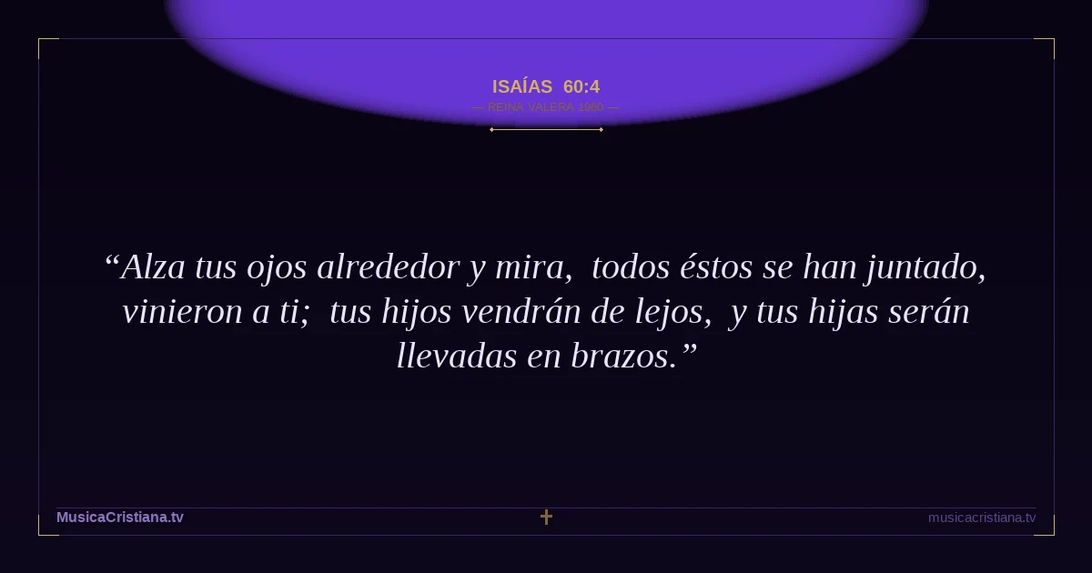 Isaías 60:4 — Biblia Reina Valera 1960 — MusicaCristiana.tv