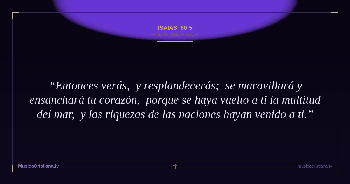 Isaías 60:5 — Biblia Reina Valera 1960 — MusicaCristiana.tv