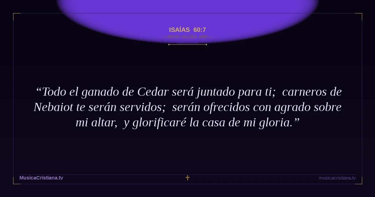 Isaías 60:7 — Biblia Reina Valera 1960 — MusicaCristiana.tv