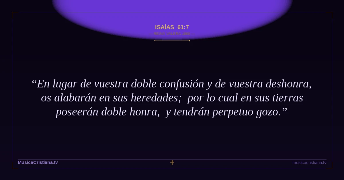 Isaías 61:7 — Biblia Reina Valera 1960 — MusicaCristiana.tv