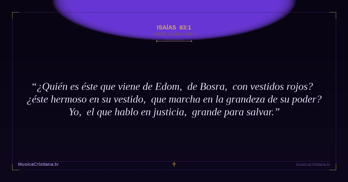 Isaías 63:1 — Biblia Reina Valera 1960 — MusicaCristiana.tv