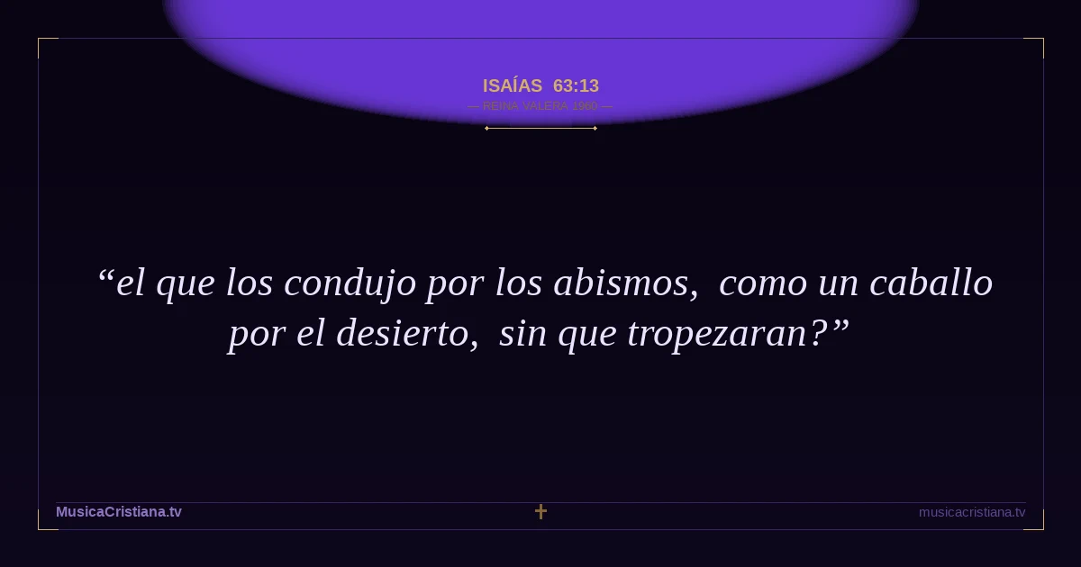 Isaías 63:13 — Biblia Reina Valera 1960 — MusicaCristiana.tv