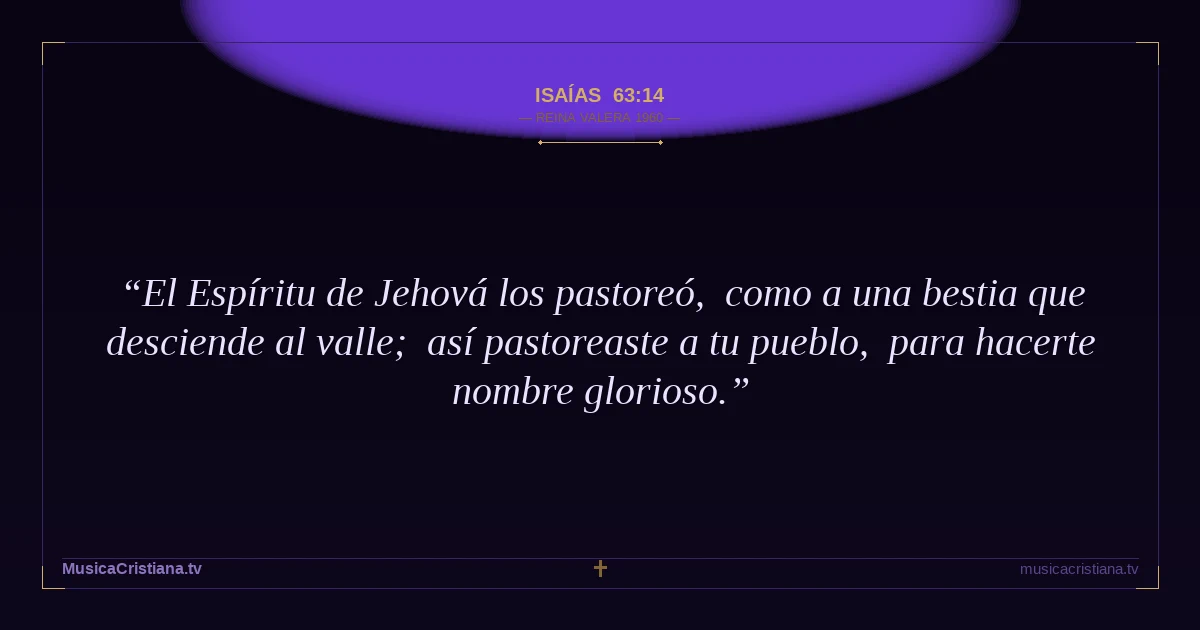 Isaías 63:14 — Biblia Reina Valera 1960 — MusicaCristiana.tv