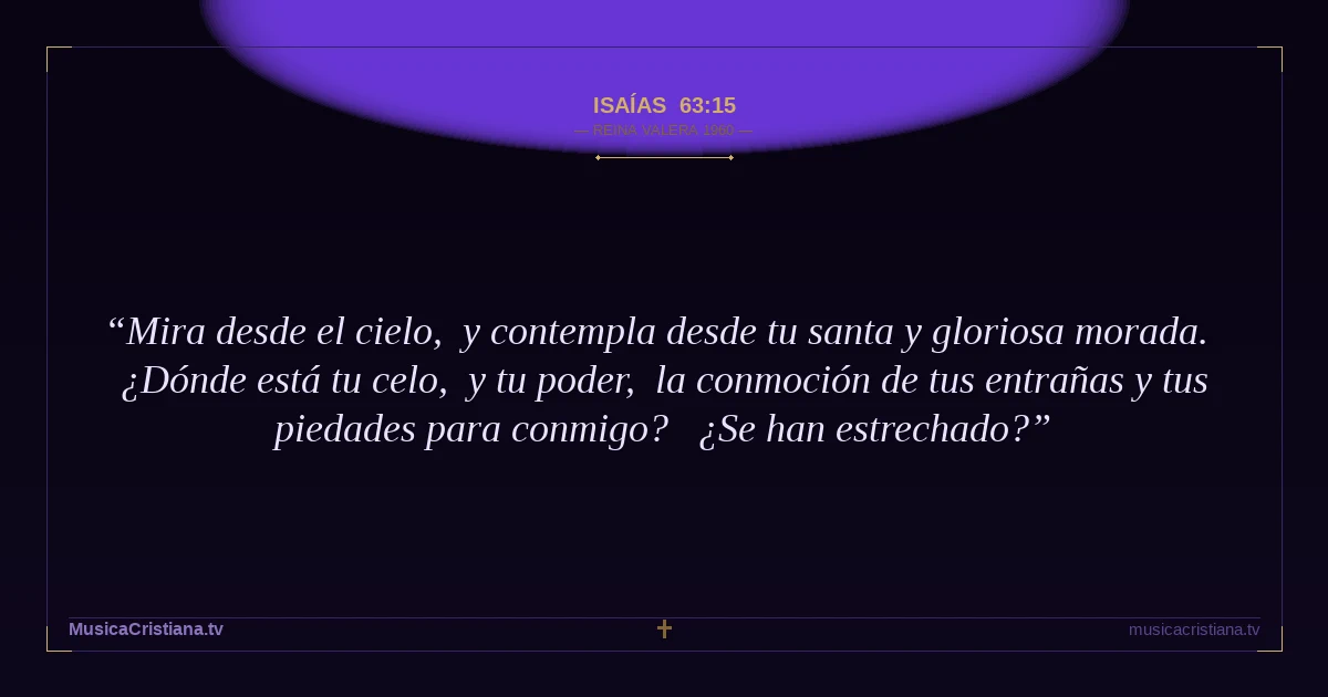 Isaías 63:15 — Biblia Reina Valera 1960 — MusicaCristiana.tv