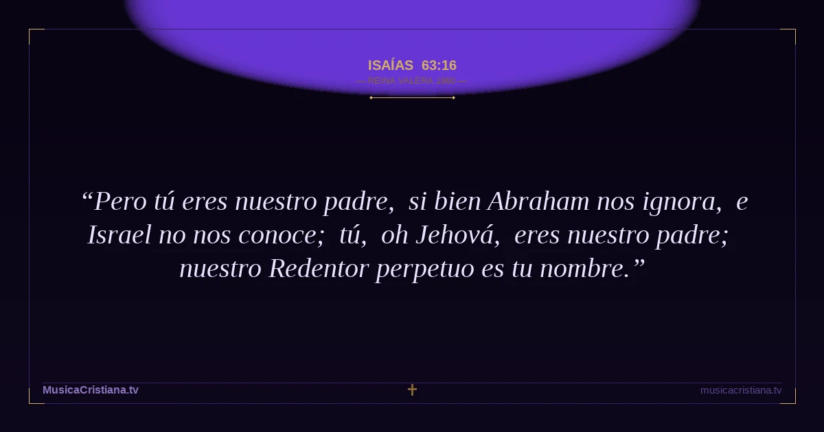 Isaías 63:16 — Biblia Reina Valera 1960 — MusicaCristiana.tv