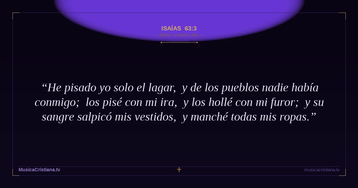 Isaías 63:3 — Biblia Reina Valera 1960 — MusicaCristiana.tv