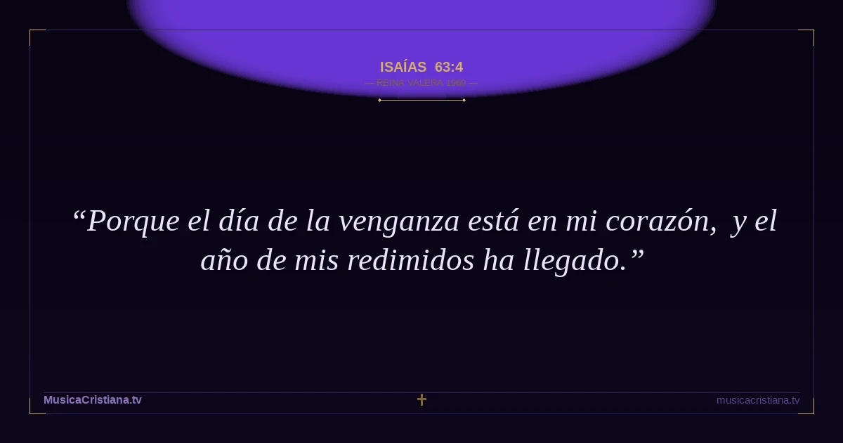 Isaías 63:4 — Biblia Reina Valera 1960 — MusicaCristiana.tv