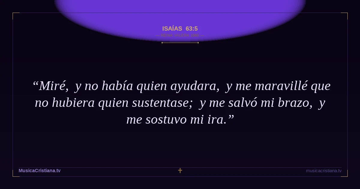 Isaías 63:5 — Biblia Reina Valera 1960 — MusicaCristiana.tv