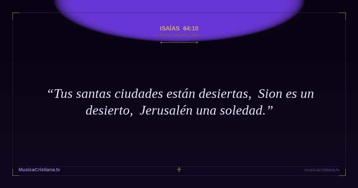 Isaías 64:10 — Biblia Reina Valera 1960 — MusicaCristiana.tv