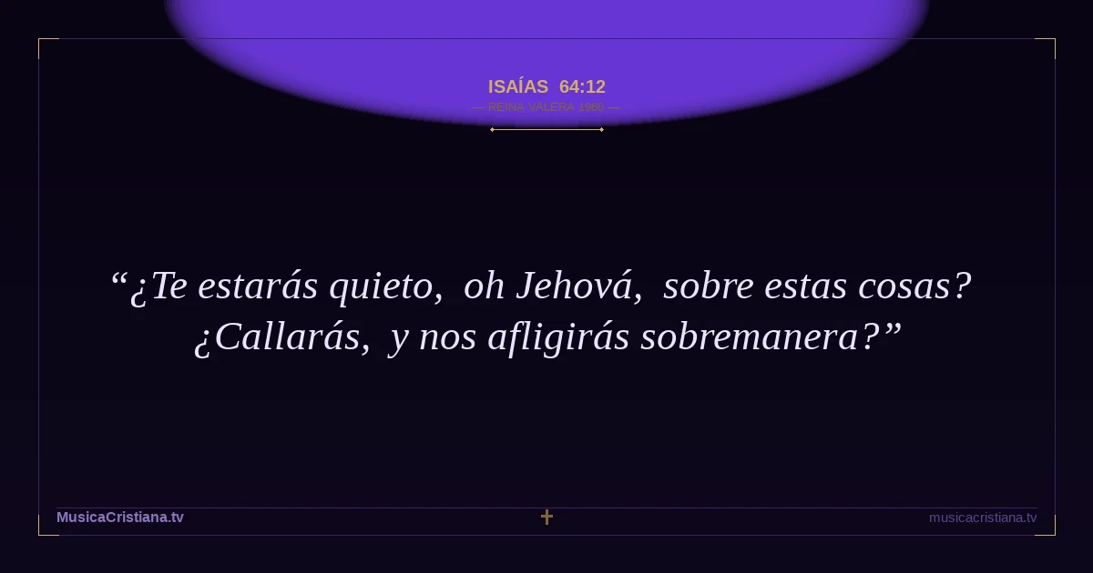 Isaías 64:12 — Biblia Reina Valera 1960 — MusicaCristiana.tv