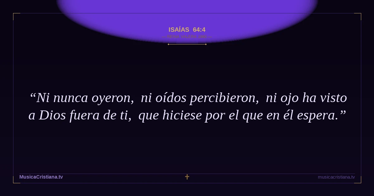 Isaías 64:4 — Biblia Reina Valera 1960 — MusicaCristiana.tv
