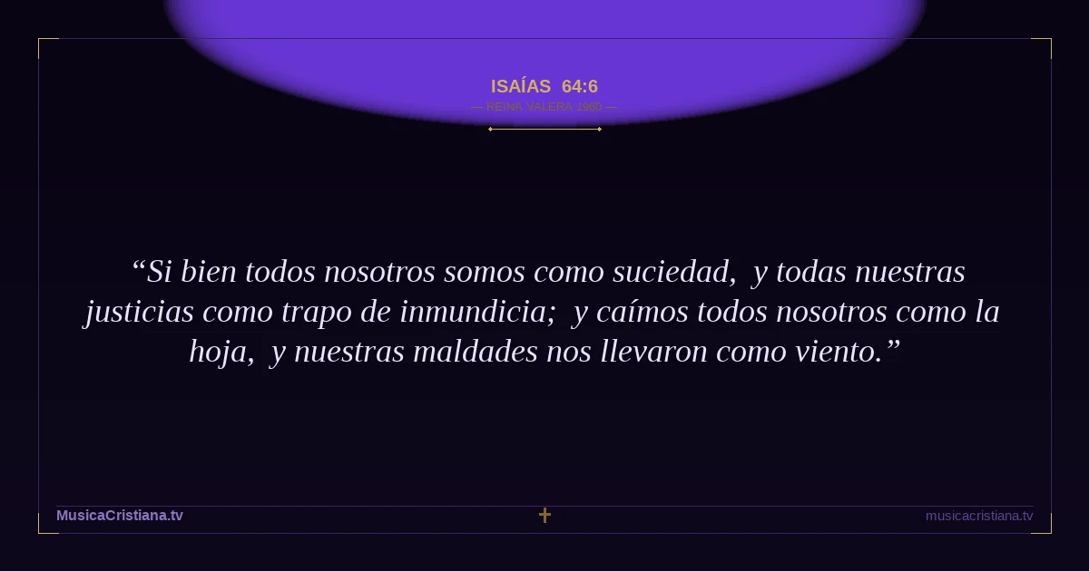 Isaías 64:6 — Biblia Reina Valera 1960 — MusicaCristiana.tv