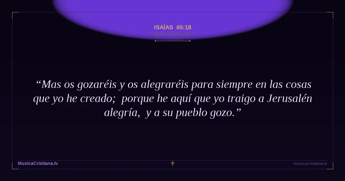 Isaías 65:18 — Biblia Reina Valera 1960 — MusicaCristiana.tv