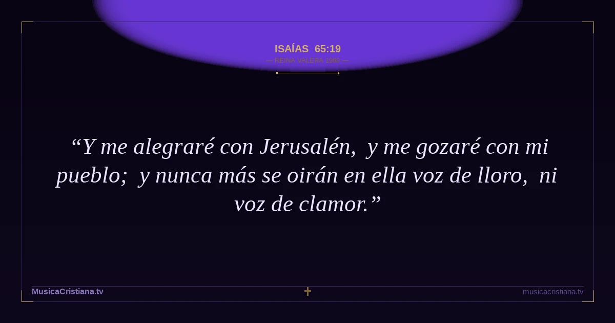Isaías 65:19 — Biblia Reina Valera 1960 — MusicaCristiana.tv