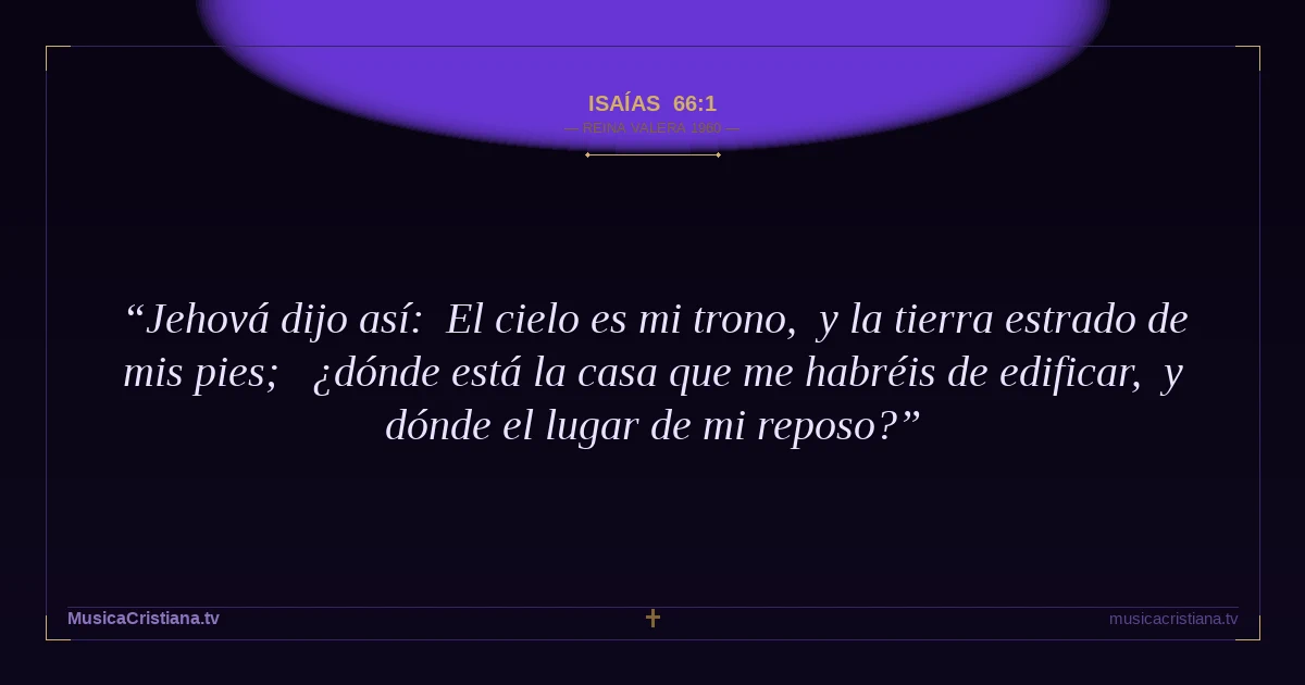 Isaías 66:1 — Biblia Reina Valera 1960 — MusicaCristiana.tv