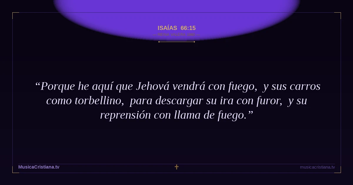 Isaías 66:15 — Biblia Reina Valera 1960 — MusicaCristiana.tv