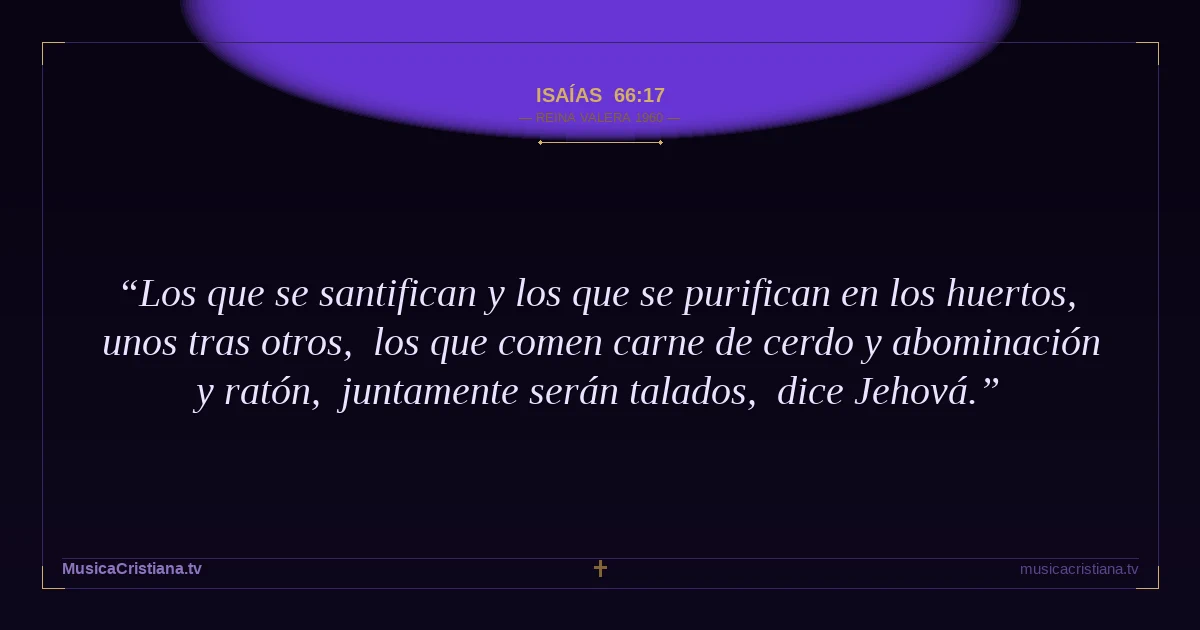 Isaías 66:17 — Biblia Reina Valera 1960 — MusicaCristiana.tv