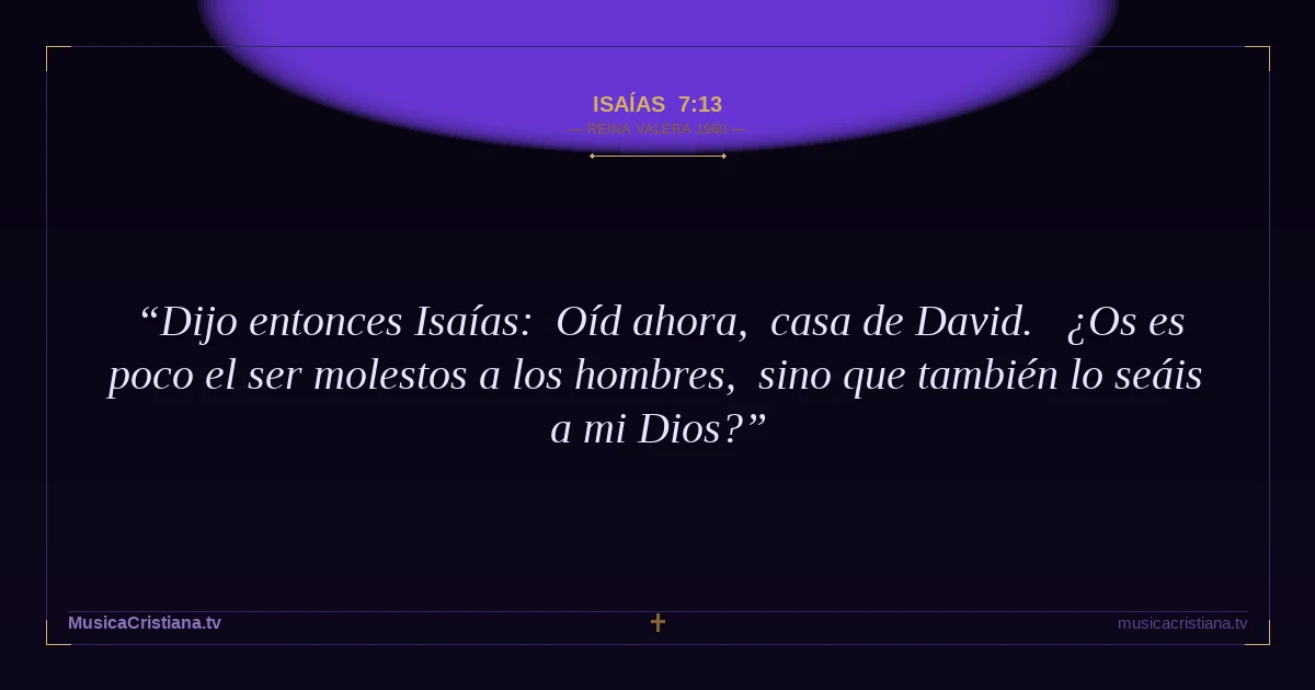 Isaías 7:13 — Biblia Reina Valera 1960 — MusicaCristiana.tv