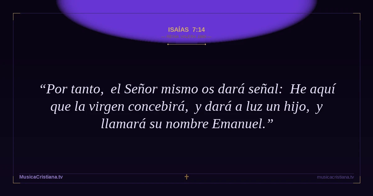 Isaías 7:14 — Biblia Reina Valera 1960 — MusicaCristiana.tv