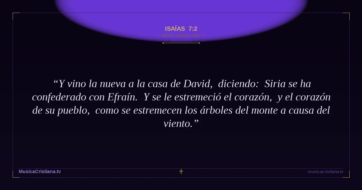 Isaías 7:2 — Biblia Reina Valera 1960 — MusicaCristiana.tv