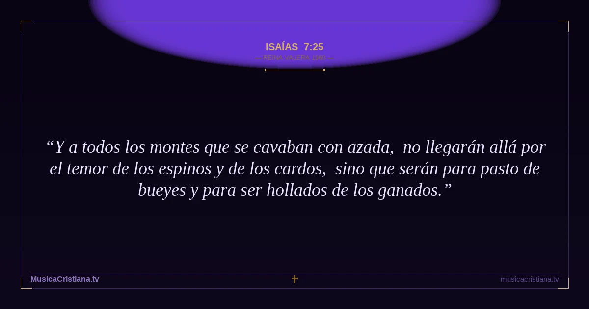 Isaías 7:25 — Biblia Reina Valera 1960 — MusicaCristiana.tv