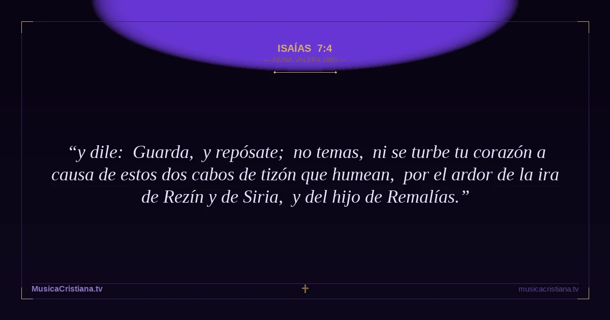 Isaías 7:4 — Biblia Reina Valera 1960 — MusicaCristiana.tv