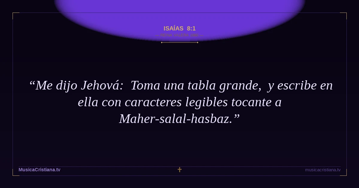 Isaías 8:1 — Biblia Reina Valera 1960 — MusicaCristiana.tv