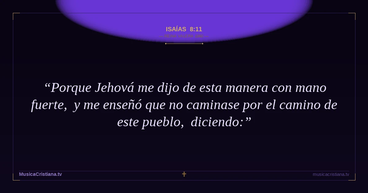 Isaías 8:11 — Biblia Reina Valera 1960 — MusicaCristiana.tv