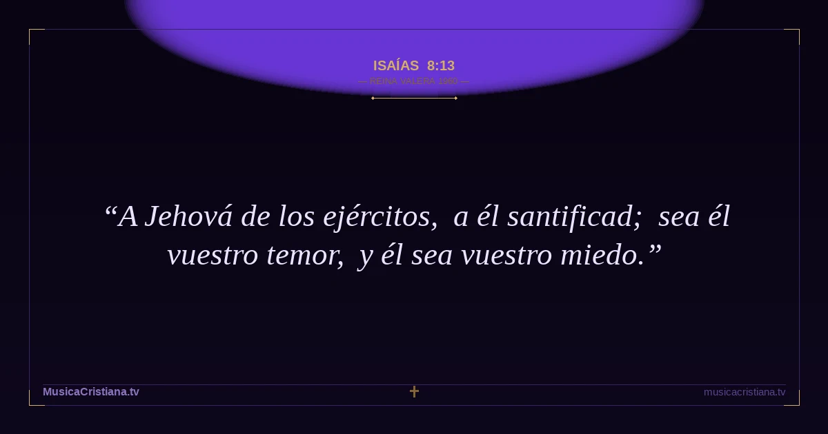 Isaías 8:13 — Biblia Reina Valera 1960 — MusicaCristiana.tv