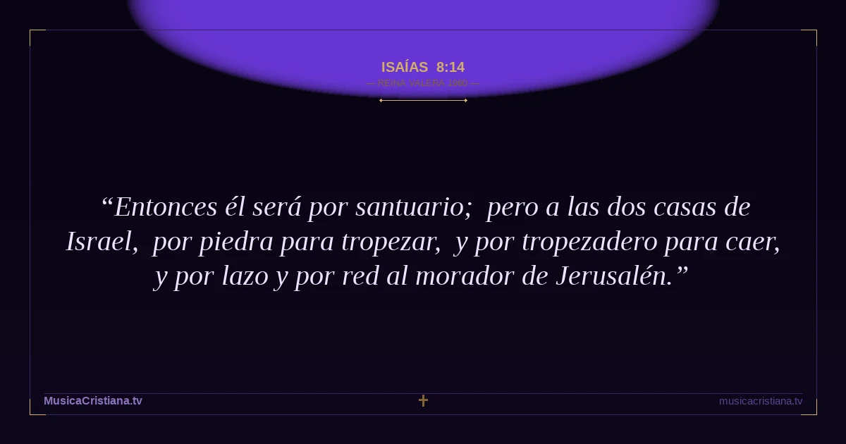 Isaías 8:14 — Biblia Reina Valera 1960 — MusicaCristiana.tv