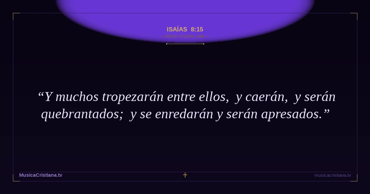 Isaías 8:15 — Biblia Reina Valera 1960 — MusicaCristiana.tv