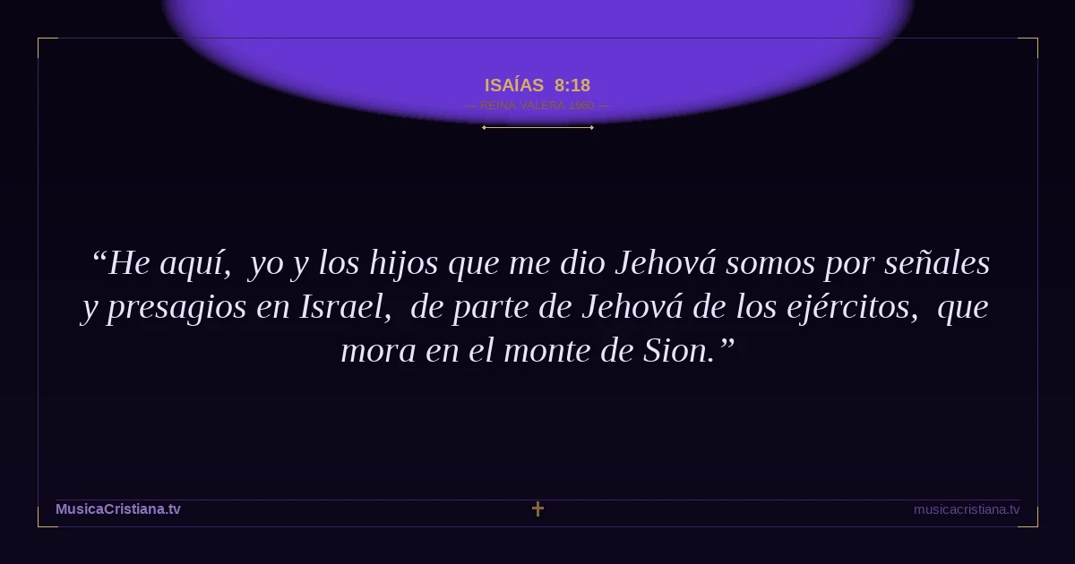 Isaías 8:18 — Biblia Reina Valera 1960 — MusicaCristiana.tv