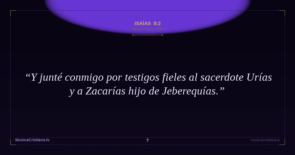 Isaías 8:2 — Biblia Reina Valera 1960 — MusicaCristiana.tv