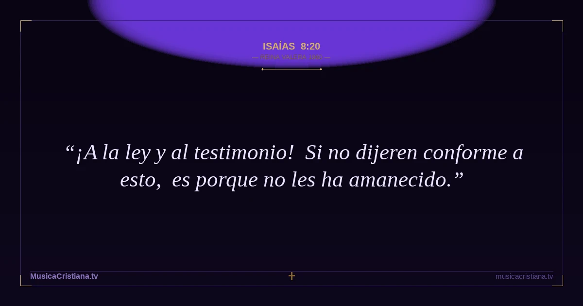 Isaías 8:20 — Biblia Reina Valera 1960 — MusicaCristiana.tv