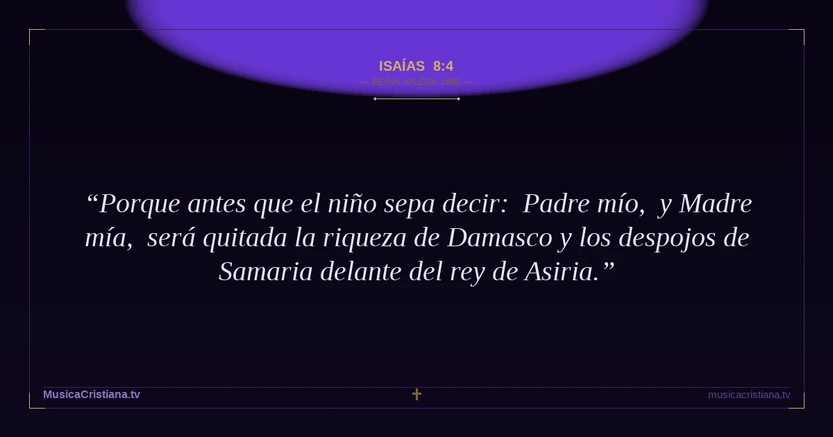 Isaías 8:4 — Biblia Reina Valera 1960 — MusicaCristiana.tv