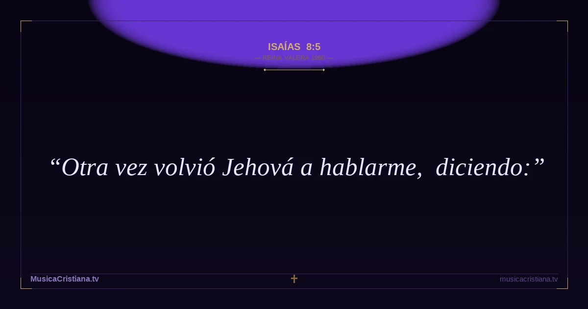 Isaías 8:5 — Biblia Reina Valera 1960 — MusicaCristiana.tv
